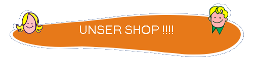 UNSER SHOP !!!!